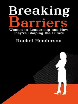 cover image of Breaking Barriers--Women in Leadership and How They're Shaping the Future